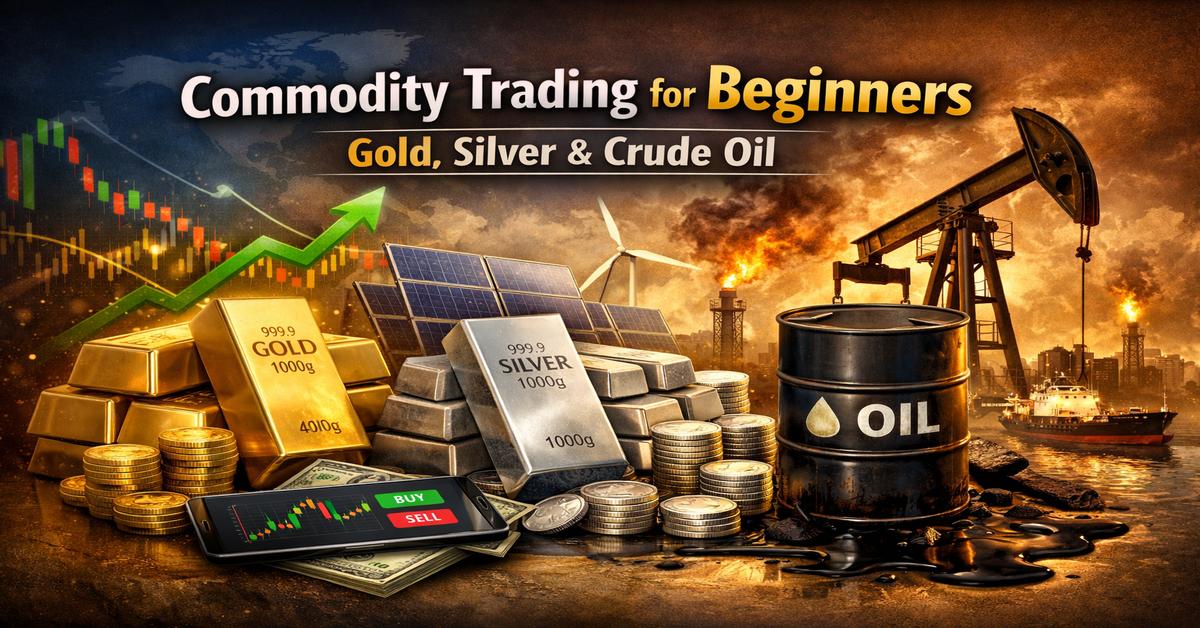 Commodity Trading for Beginners: Gold, Silver & Crude Oil Explained